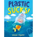 Plastic Sucks! How YOU Can Reduce Single-Use Plastic and Save Our Planet