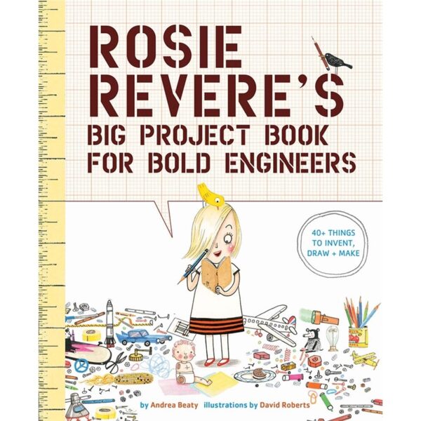 rosie revere’s big project book for bold engineers