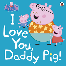 i love you daddy pig