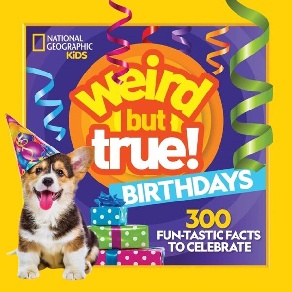 Weird But True! Birthdays 300 Fun-Tastic Facts to Celebrate